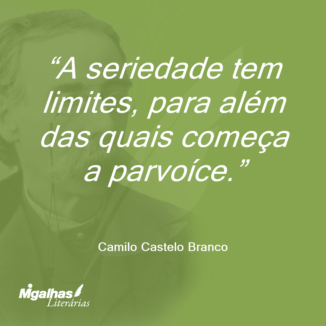 A seriedade tem limites, para além das quais começa a parvoíce.