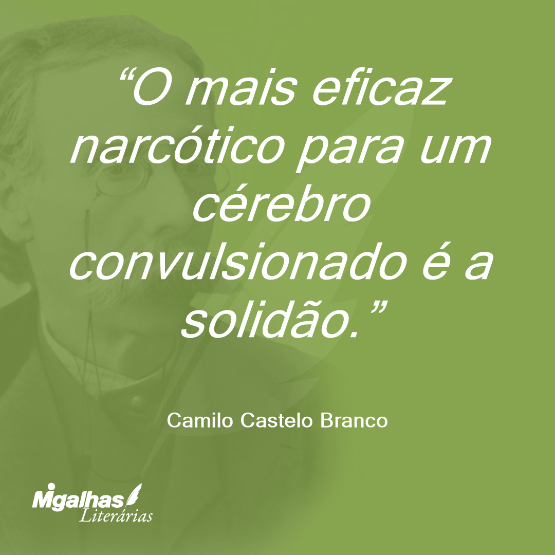O mais eficaz narcótico para um cérebro convulsionado é a solidão.