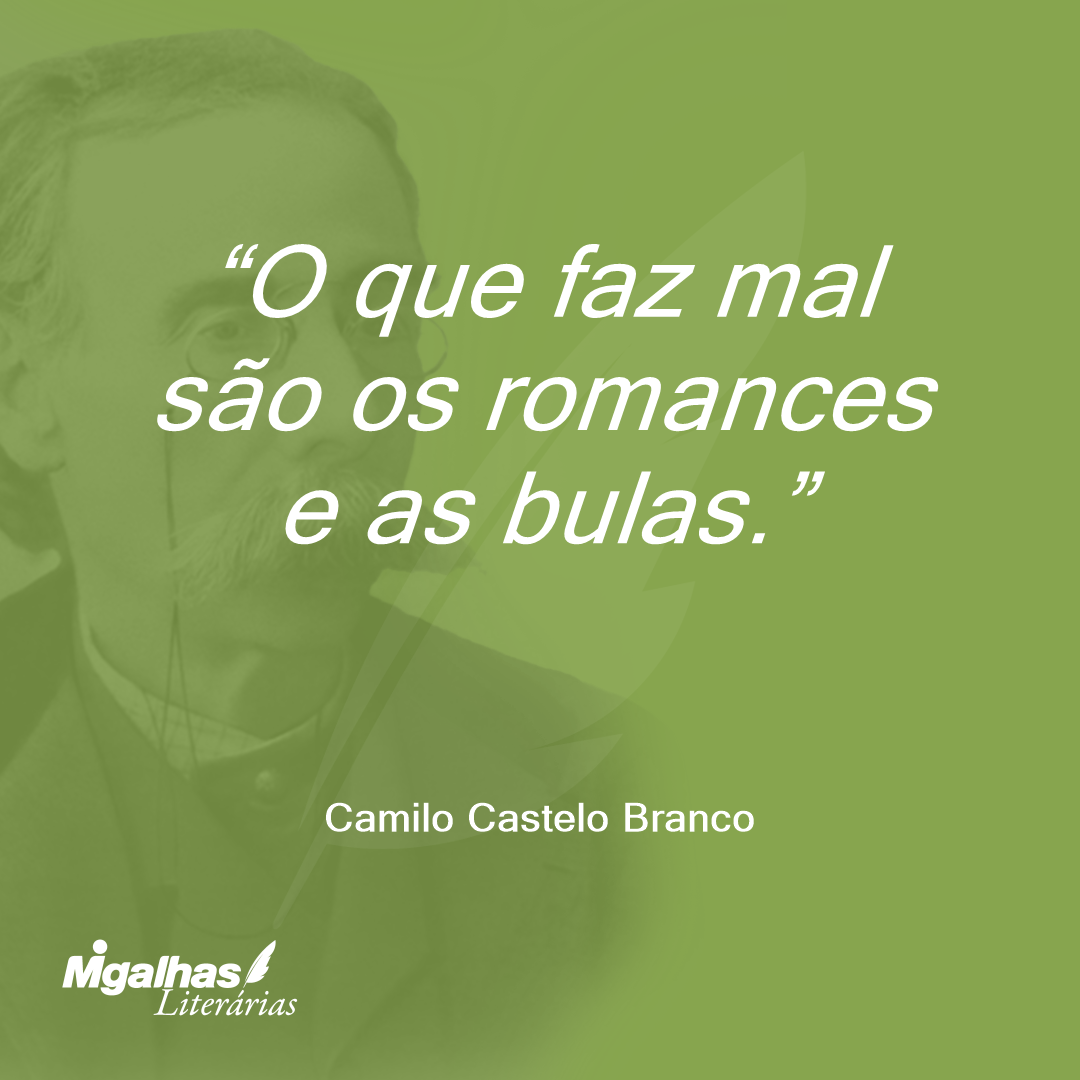 O que faz mal são os romances e as bulas.