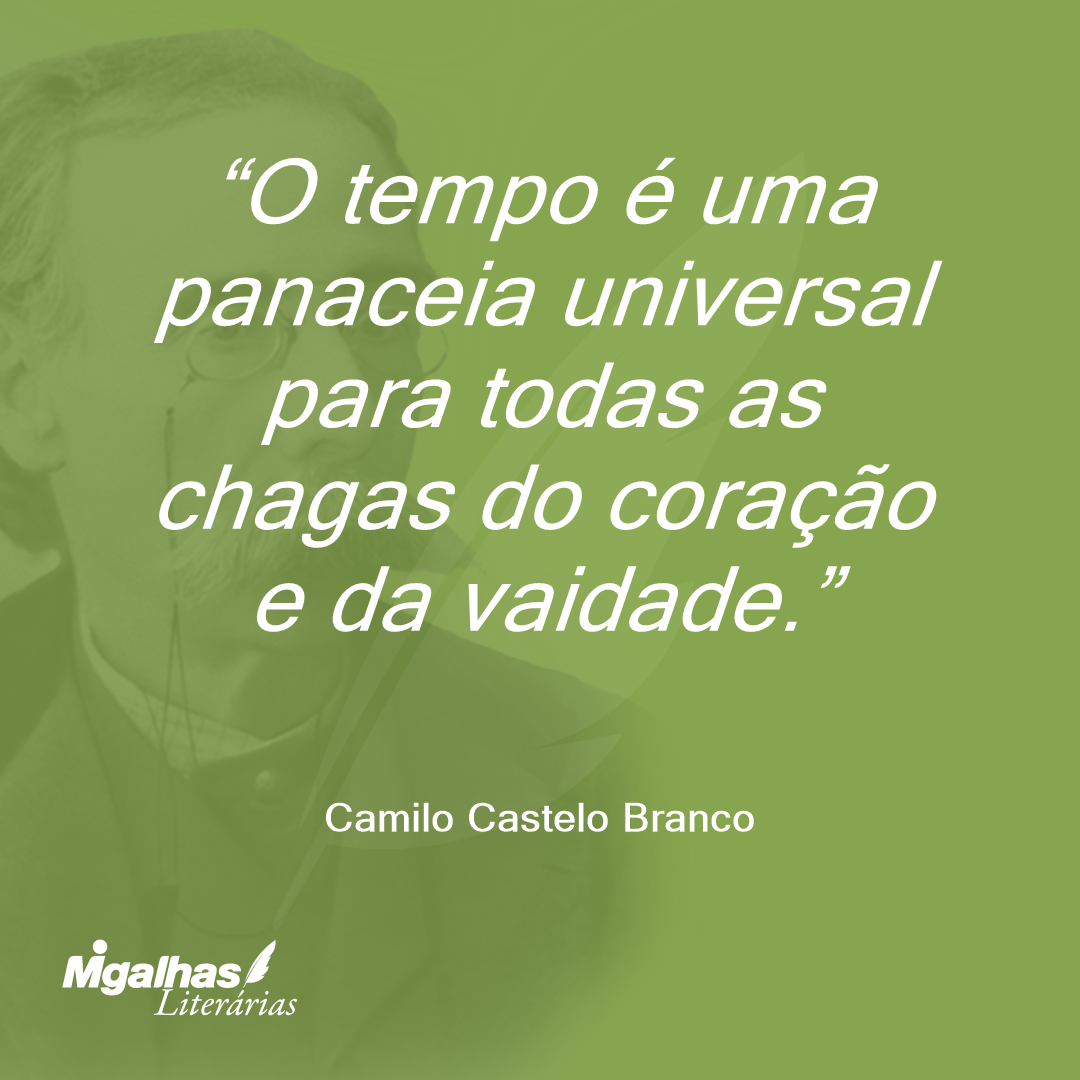 O tempo é uma panaceia universal para todas as chagas do coração e da vaidade.