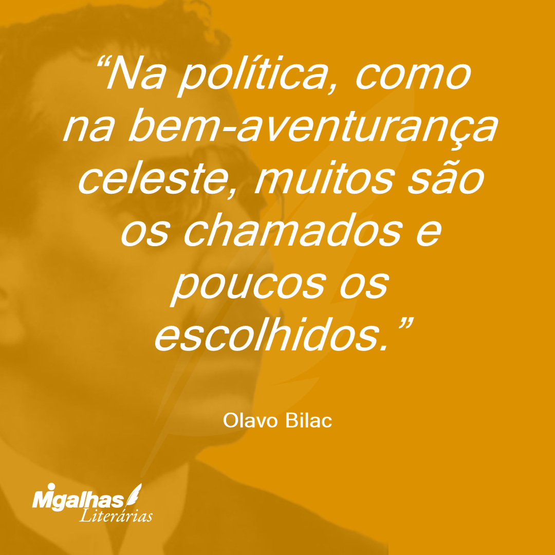 Na política, como na bem-aventurança celeste, muitos são os chamados e poucos os escolhidos.