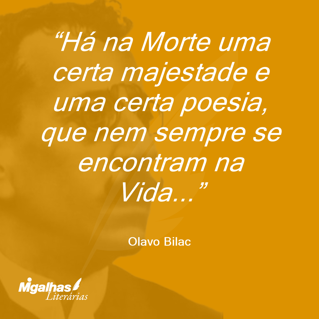 Há na Morte uma certa majestade e uma certa poesia, que nem sempre se encontram na Vida...