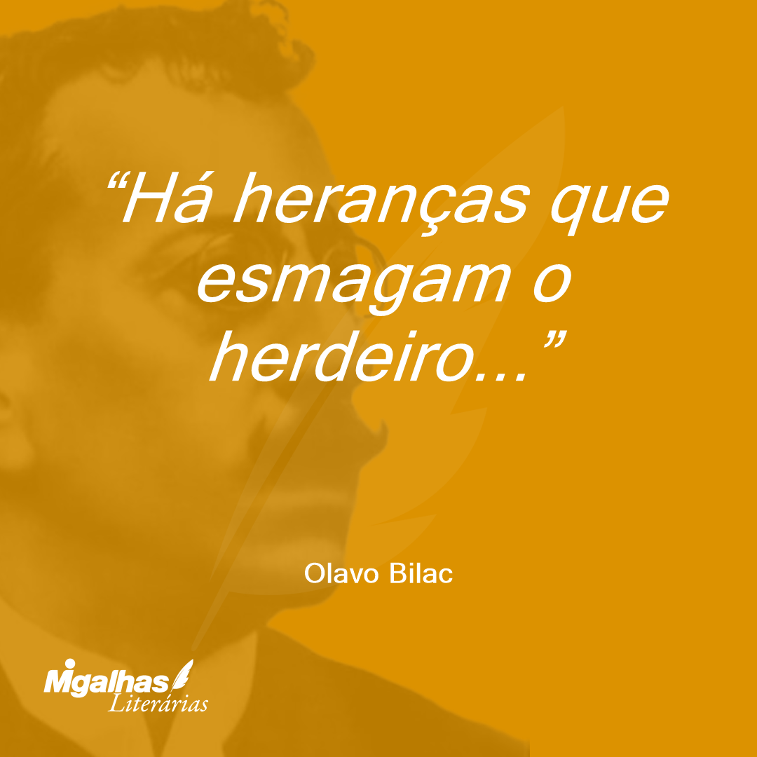 Há heranças que esmagam o herdeiro...