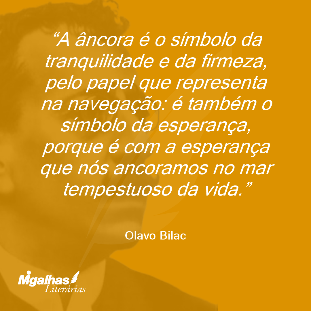 A âncora é o símbolo da tranquilidade e da firmeza, pelo papel que representa na navegação: é também o símbolo da esperança, porque é com a esperança que nós ancoramos no mar tempestuoso da vida. 