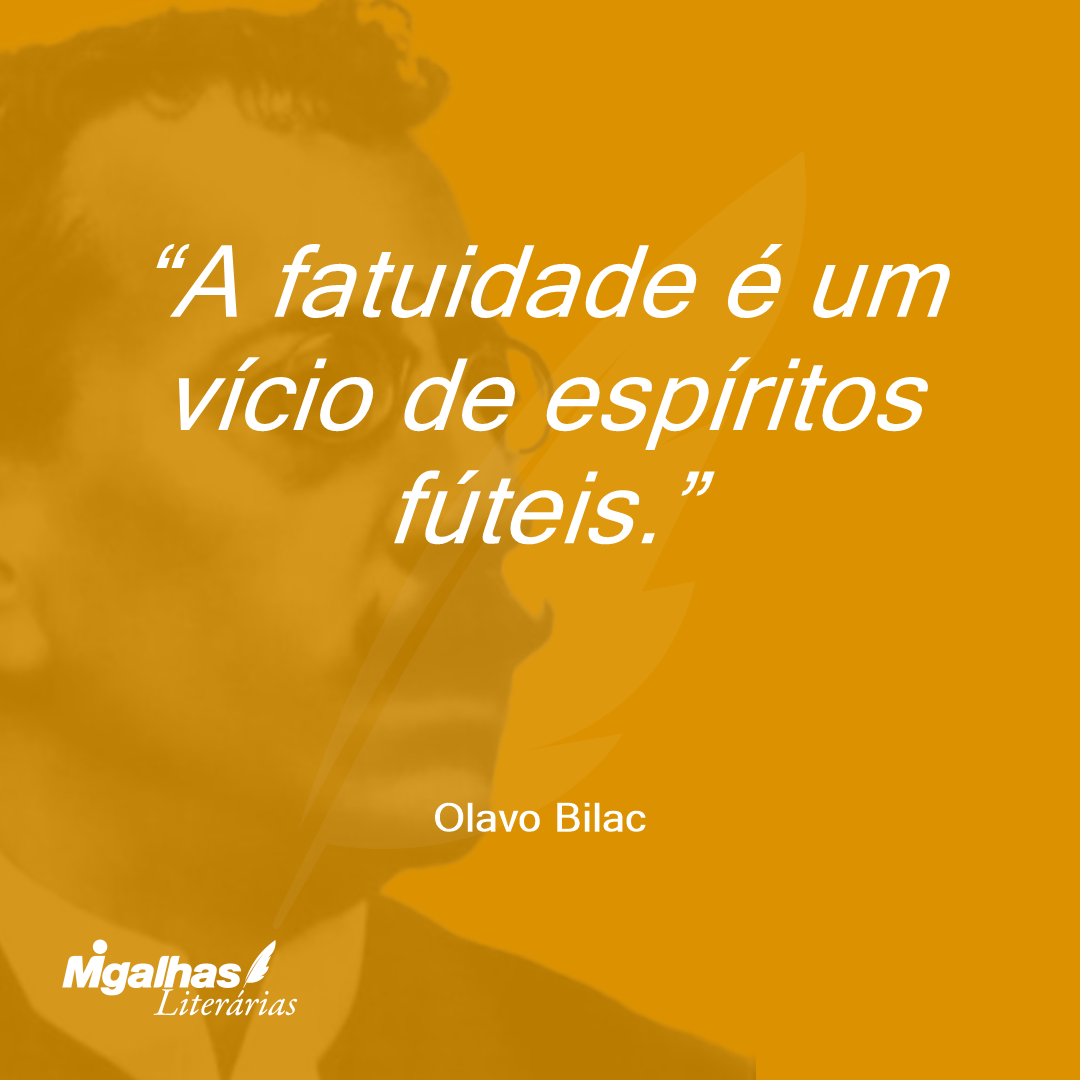 A fatuidade é um vício de espíritos fúteis. 