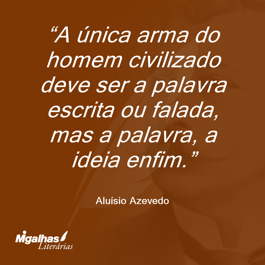 A única arma do homem civilizado deve ser a palavra escrita ou falada, mas a palavra, a ideia enfim.