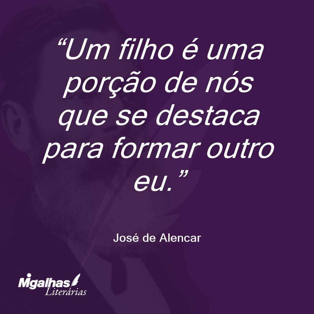 Um filho é uma porção de nós que se destaca para formar outro eu. 
