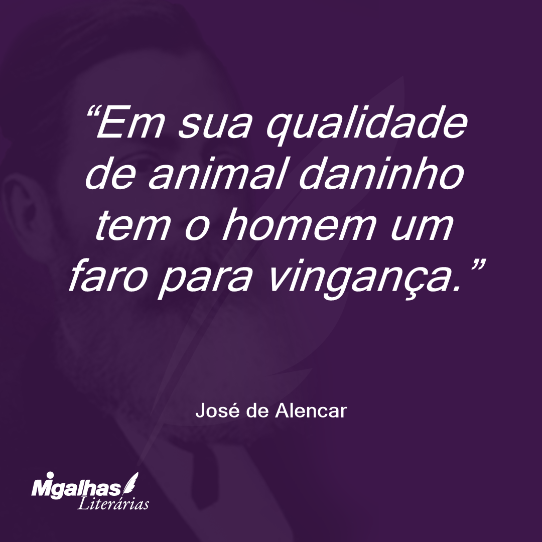 Em sua qualidade de animal daninho tem o homem um faro para vingança. 