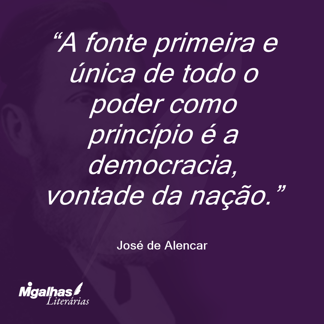 A fonte primeira e única de todo o poder como princípio é a democracia, vontade da nação. 
