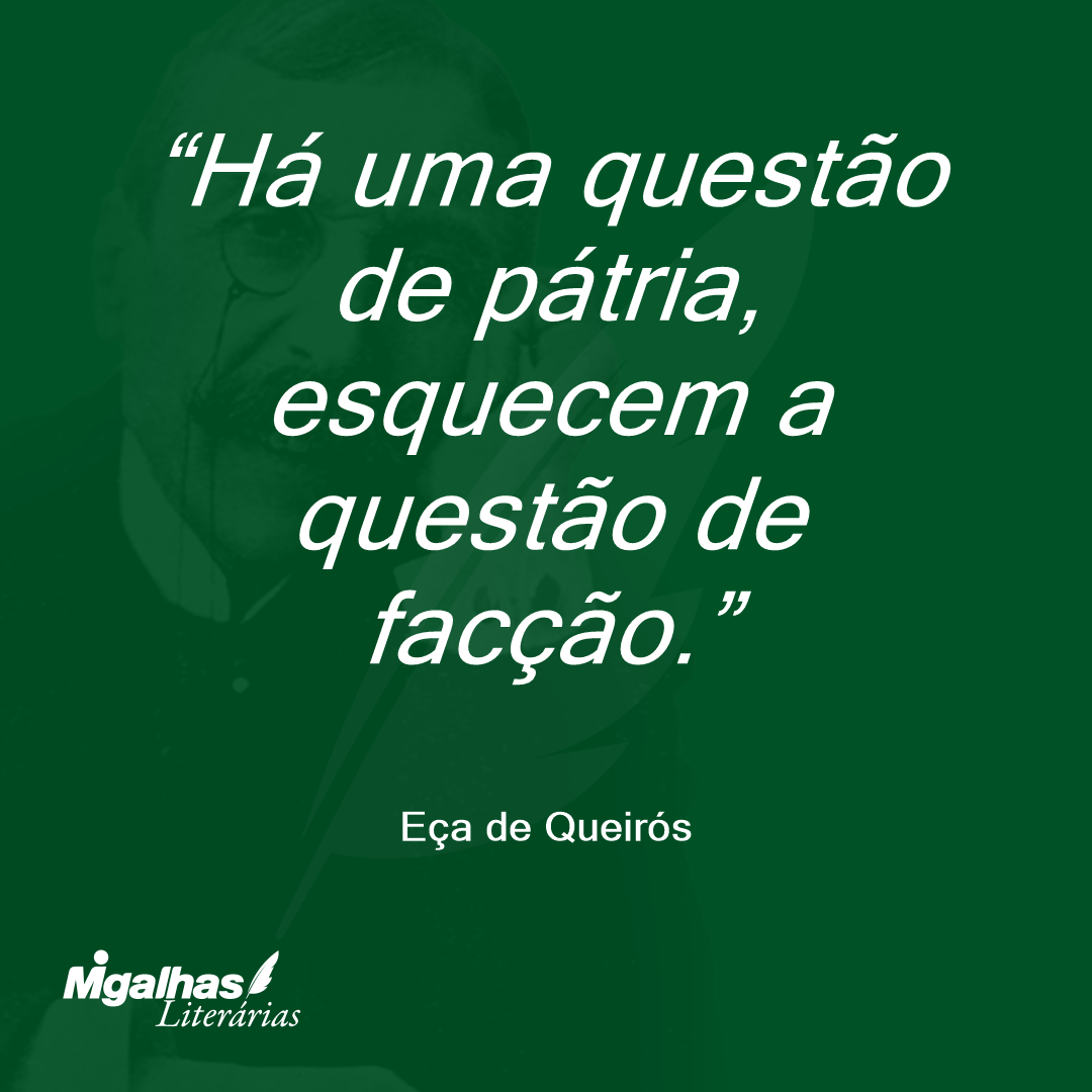 Há uma questão de pátria, esquecem a questão de facção. 