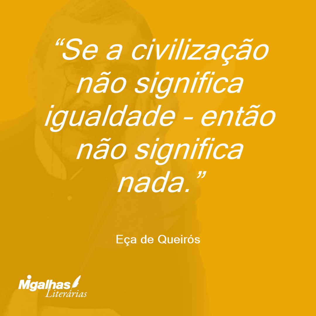 Se a civilização não significa igualdade - então não significa nada. 