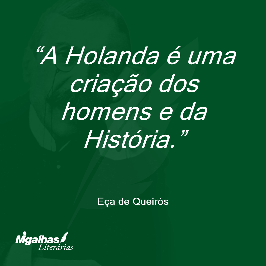 A Holanda é uma criação dos homens e da História.
