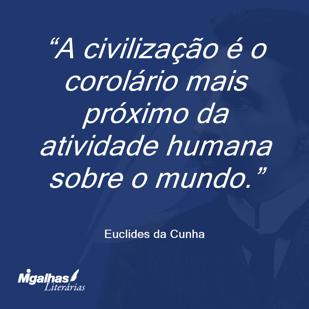 A civilização é o corolário mais próximo da atividade humana sobre o mundo.