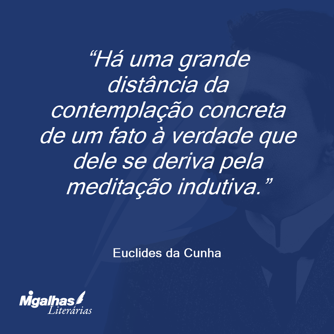Há uma grande distância da contemplação concreta de um fato à verdade que dele se deriva pela meditação indutiva.
