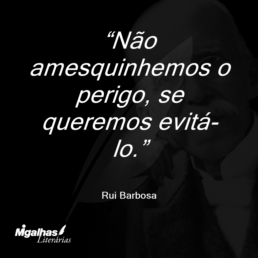 Não amesquinhemos o perigo, se queremos evitá-lo.