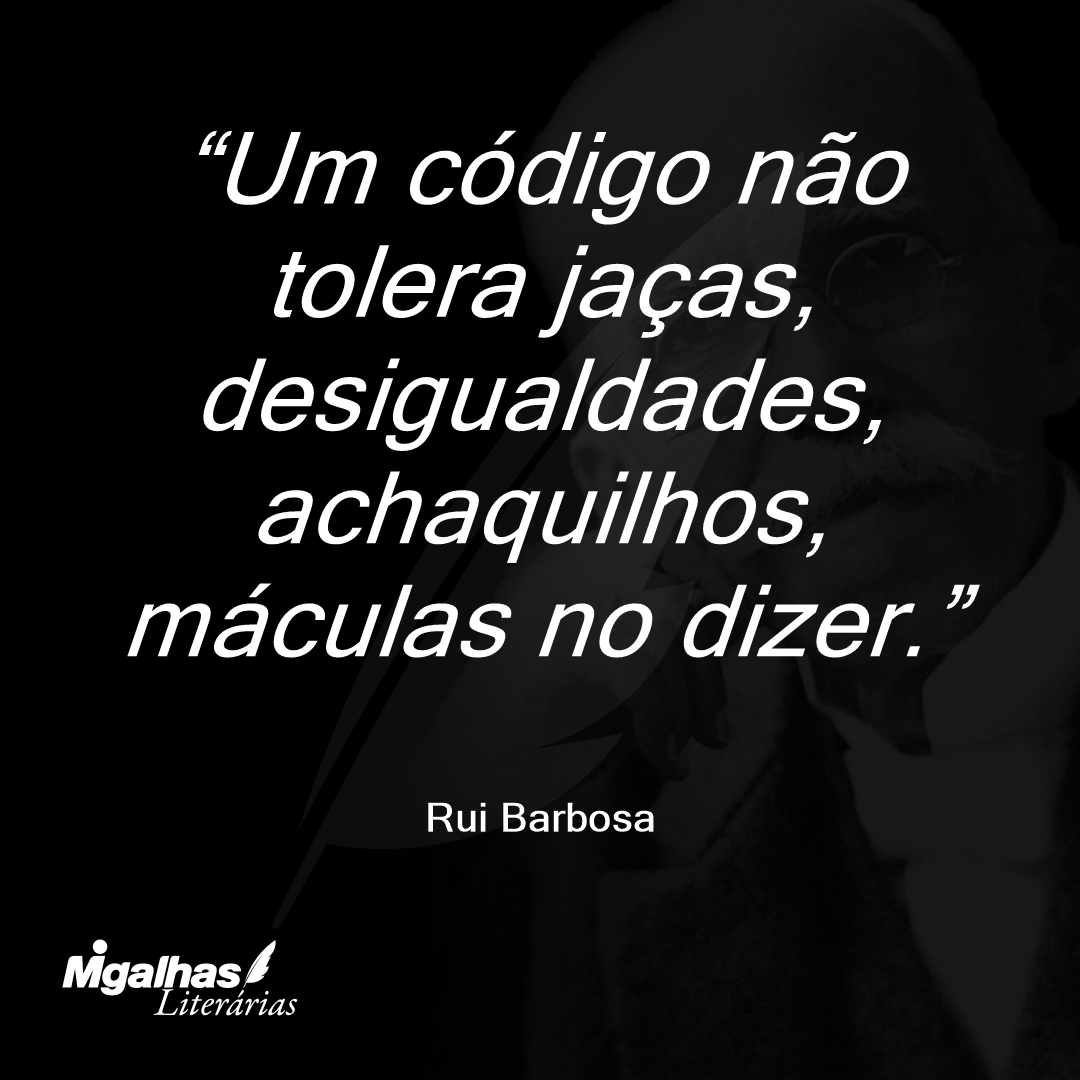 Um código não tolera jaças, desigualdades, achaquilhos, máculas no dizer.