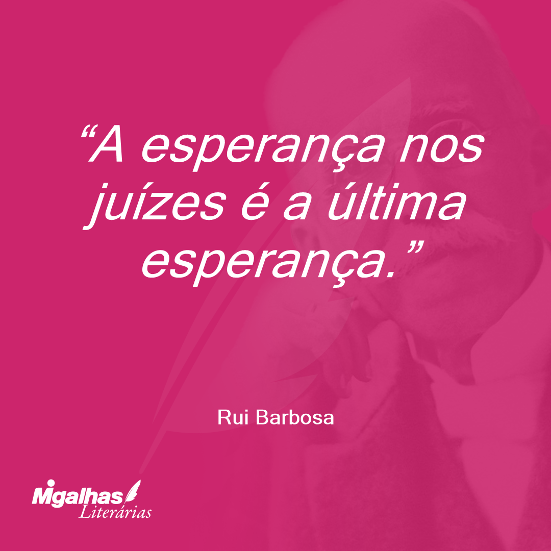 A esperança nos juízes é a última esperança.