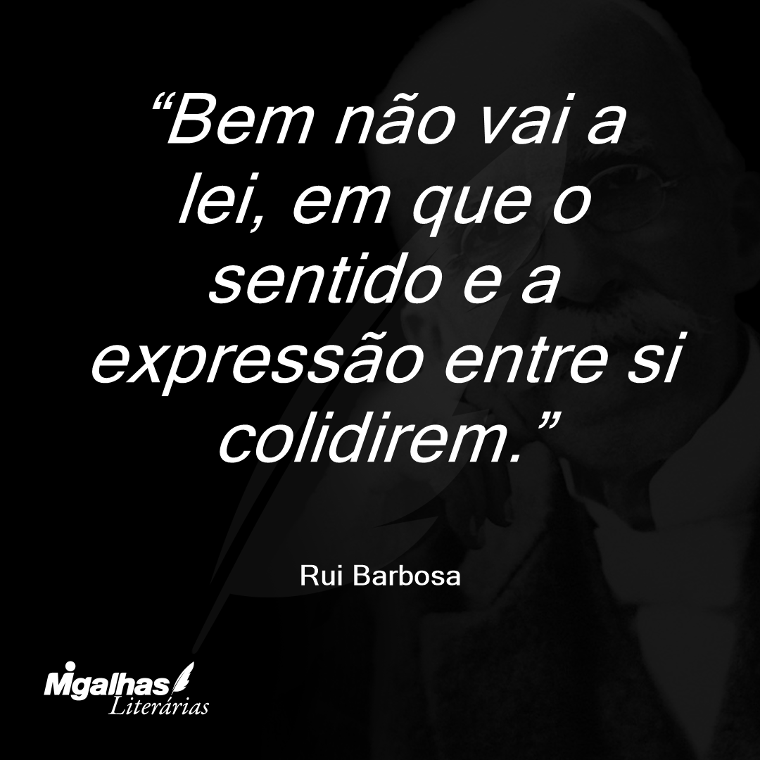 Bem não vai a lei, em que o sentido e a expressão entre si colidirem.