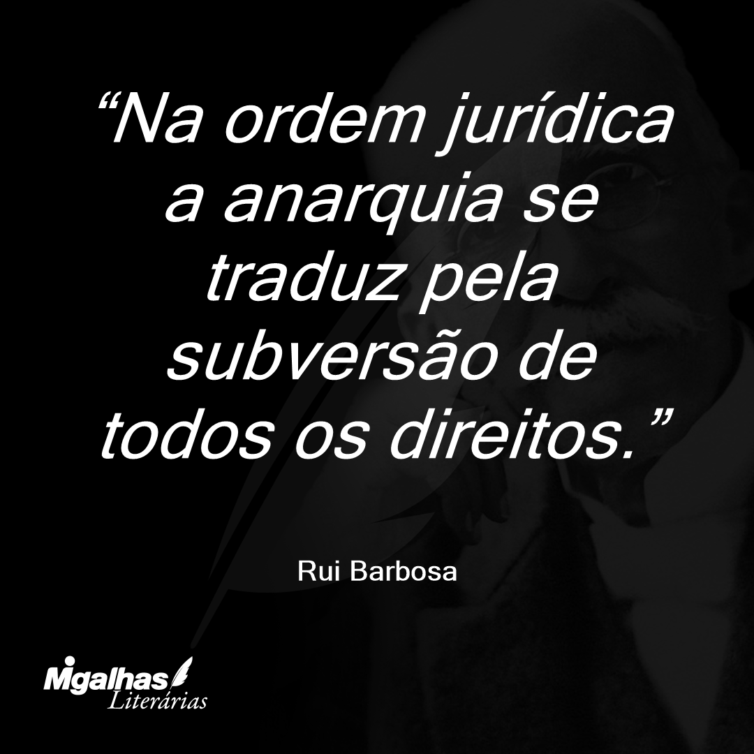 Na ordem jurídica a anarquia se traduz pela subversão de todos os direitos.