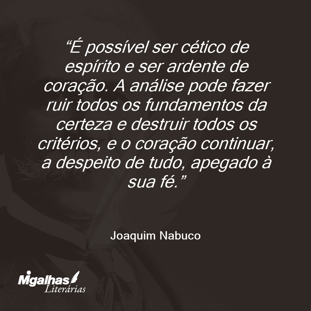 É possível ser cético de espírito e ser ardente de coração. A análise pode fazer ruir todos os fundamentos da certeza e destruir todos os critérios, e o coração continuar, a despeito de tudo, apegado à sua fé.
