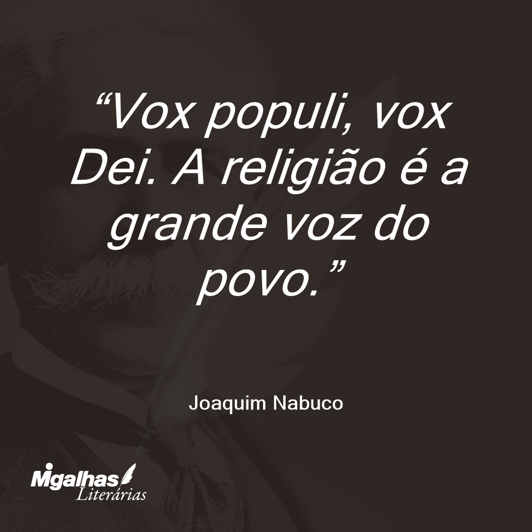 Vox populi, vox Dei. A religião é a grande voz do povo. 