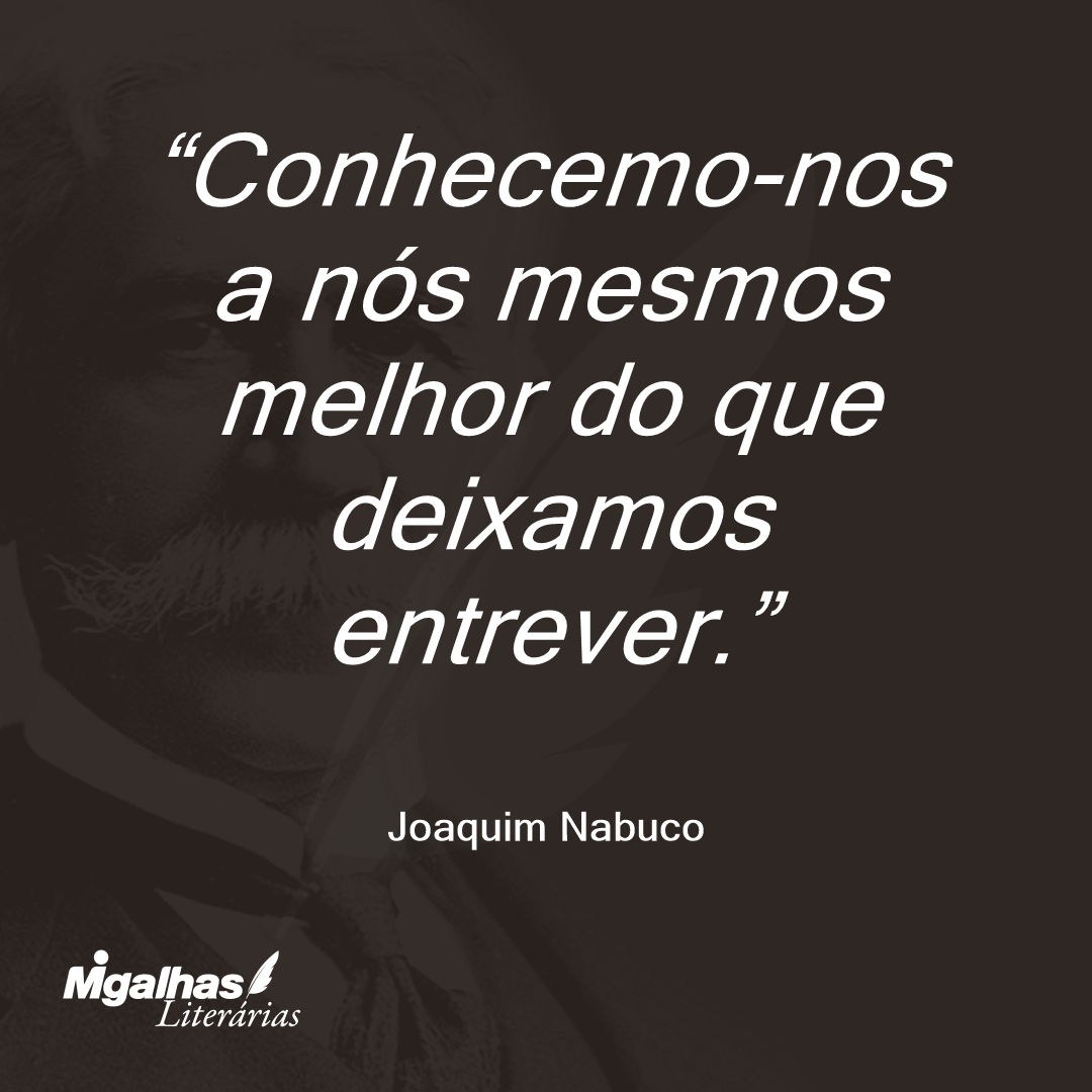 Conhecemo-nos a nós mesmos melhor do que deixamos entrever. 