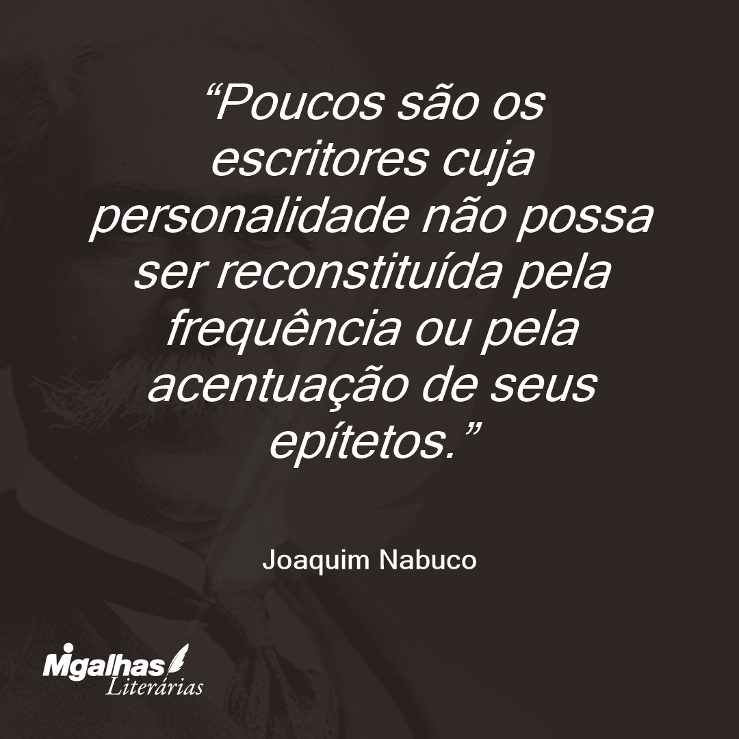 Poucos são os escritores cuja personalidade não possa ser reconstituída pela frequência ou pela acentuação de seus epítetos. 