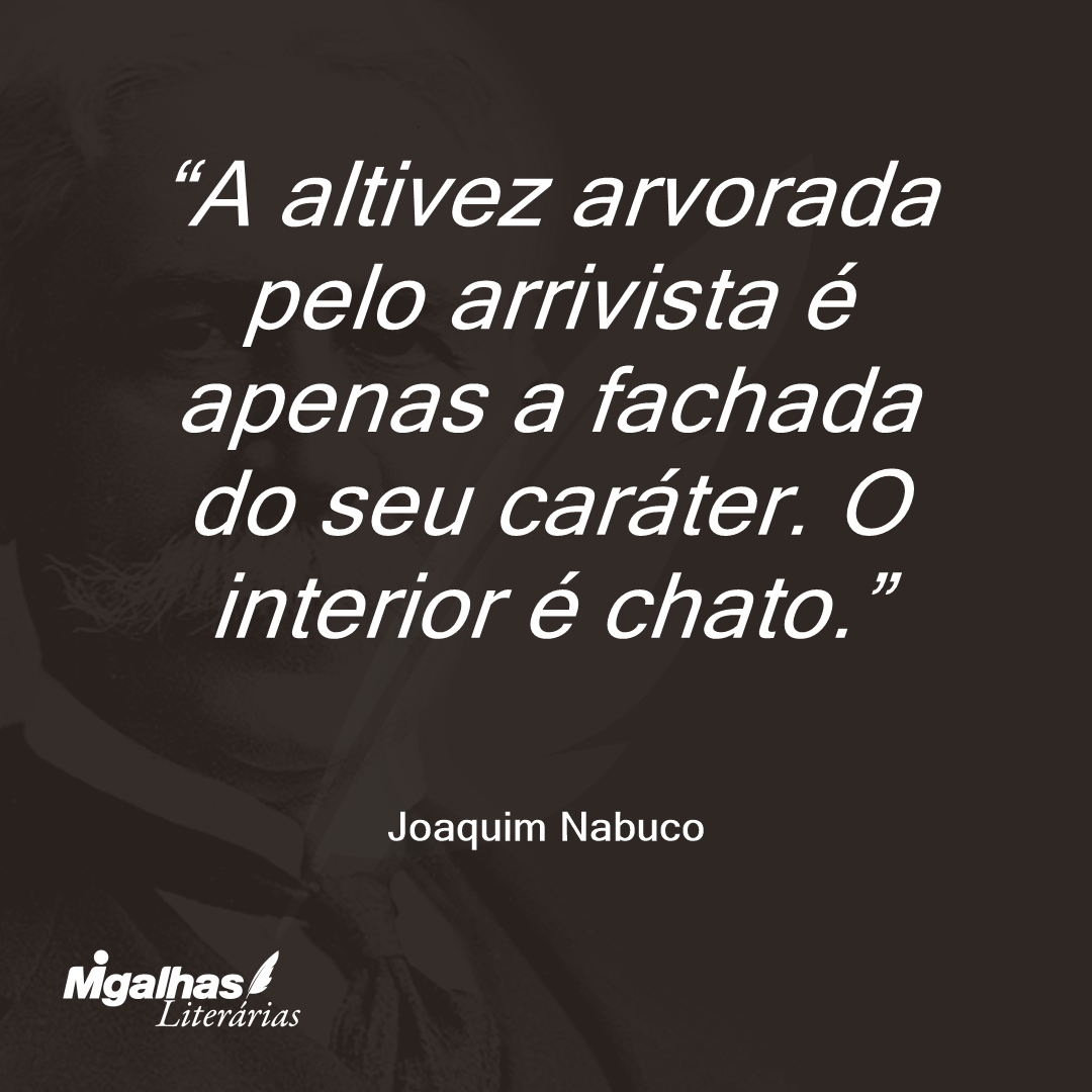 A altivez arvorada pelo arrivista é apenas a fachada do seu caráter. O interior é chato.