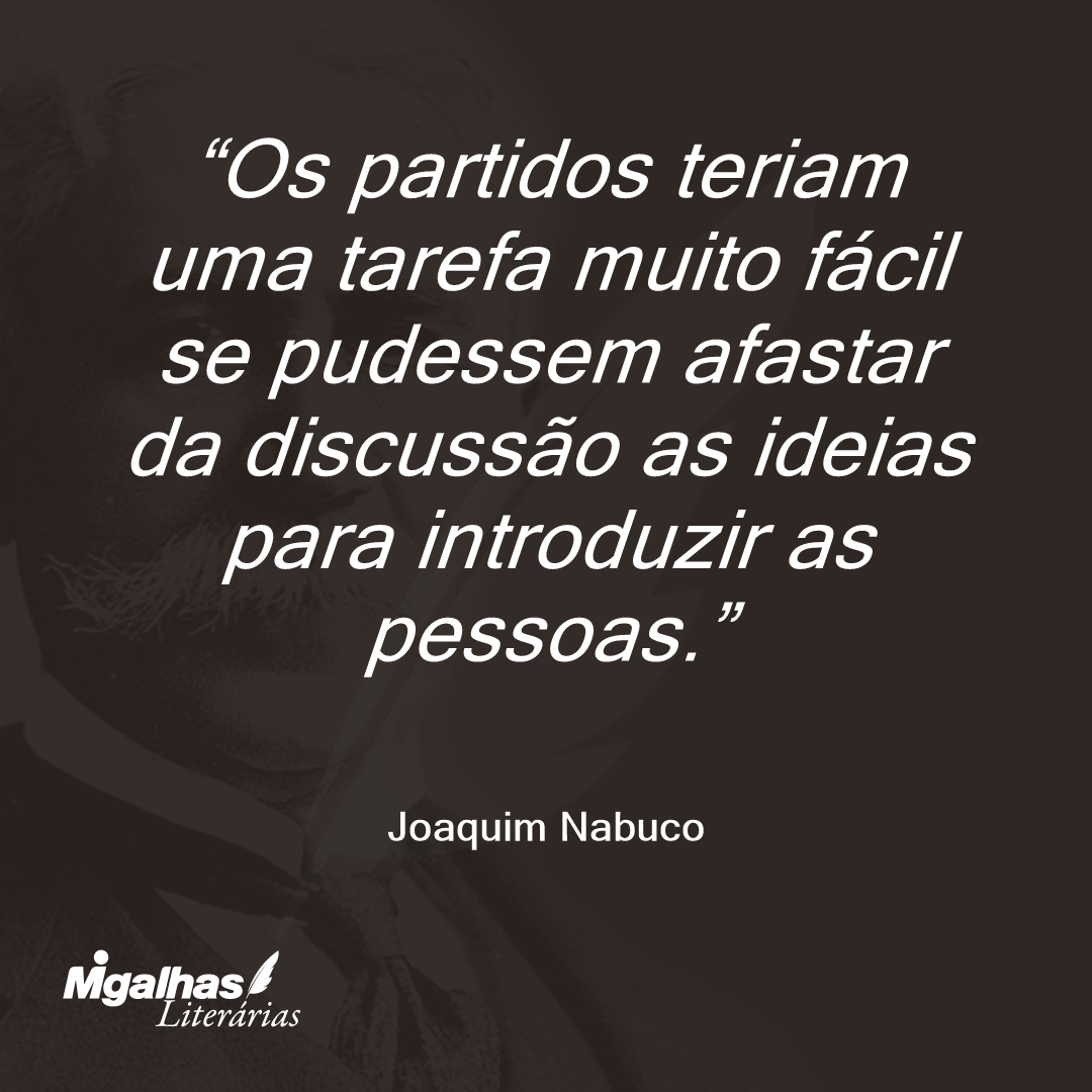 Os partidos teriam uma tarefa muito fácil se pudessem afastar da discussão as ideias para introduzir as pessoas. 