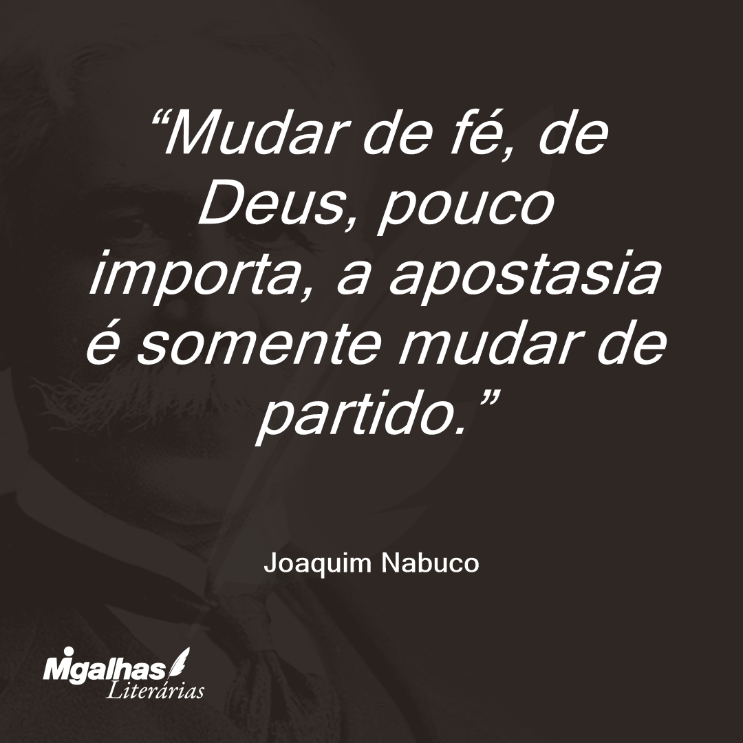 Mudar de fé, de Deus, pouco importa, a apostasia é somente mudar de partido.