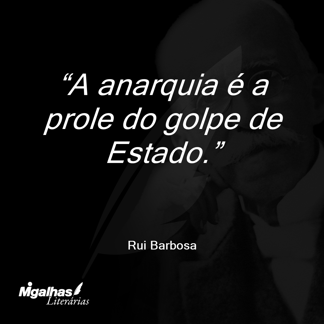 A anarquia é a prole do golpe de Estado.