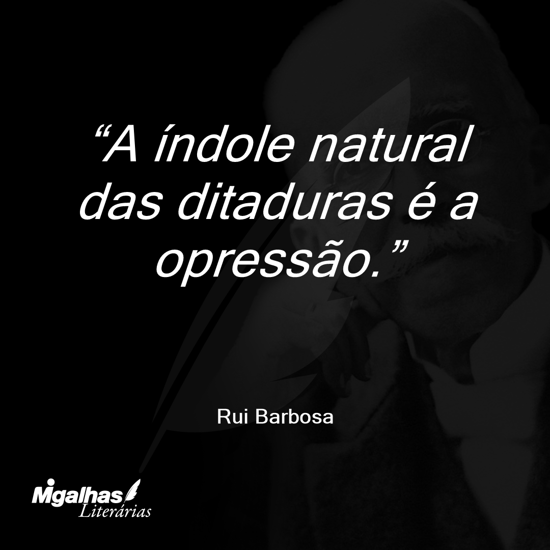A índole natural das ditaduras é a opressão.