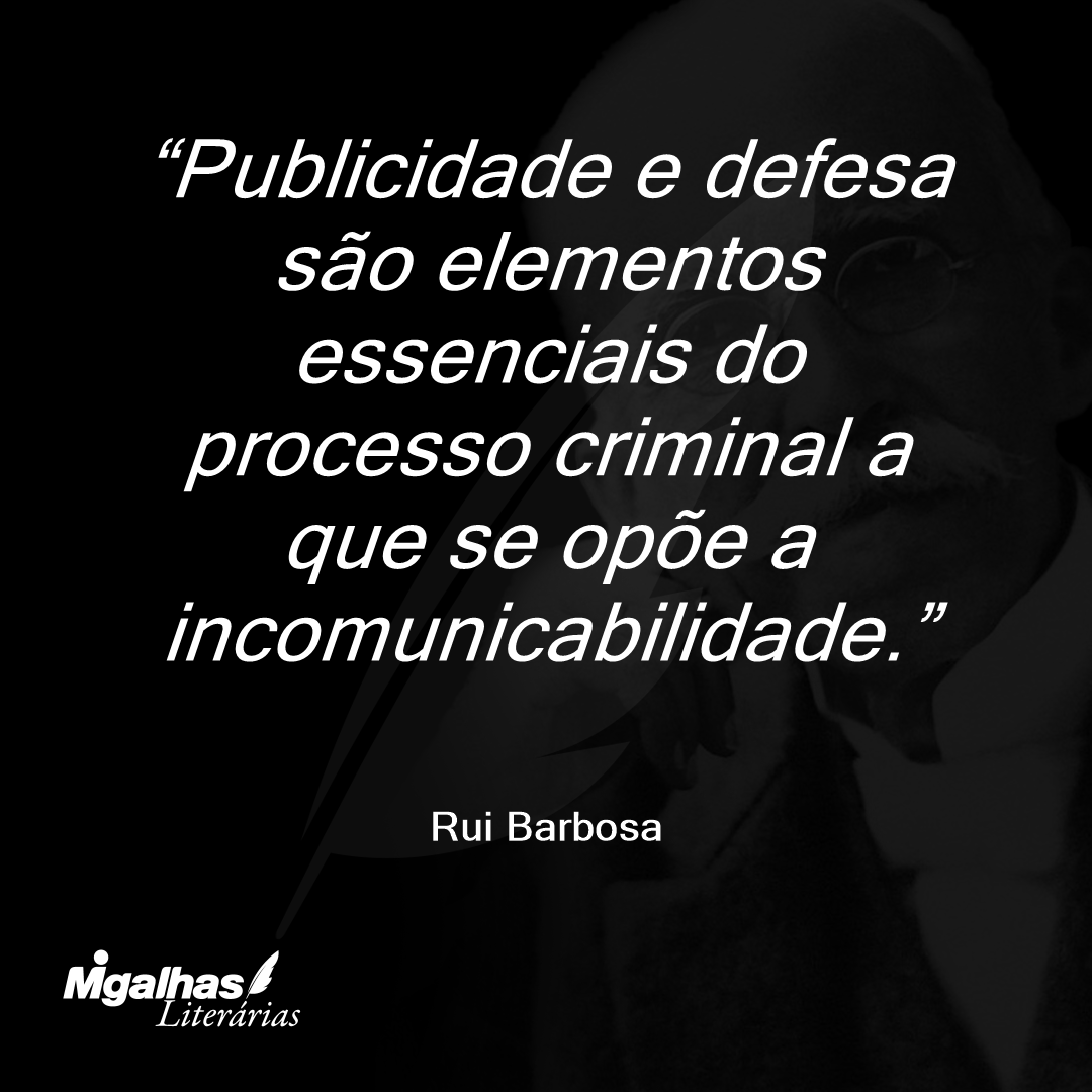 Publicidade e defesa são elementos essenciais do processo criminal a que se opõe a incomunicabilidade.