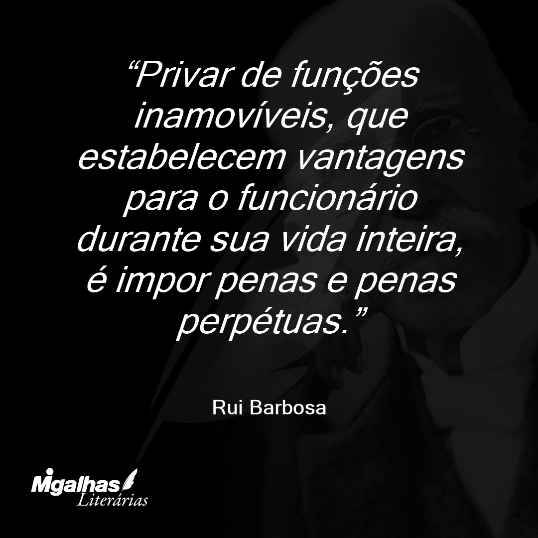Privar de funções inamovíveis, que estabelecem vantagens para o funcionário durante sua vida inteira, é impor penas e penas perpétuas.