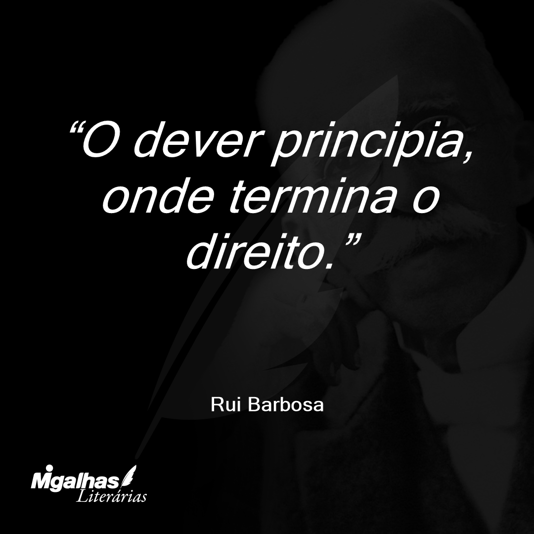 O dever principia, onde termina o direito.