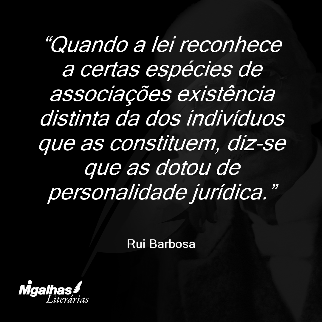 Quando a lei reconhece a certas espécies de associações existência distinta da dos indivíduos que as constituem, diz-se que as dotou de personalidade jurídica.