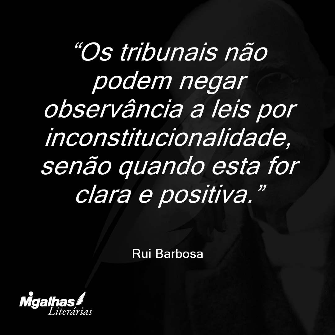 Os tribunais não podem negar observância a leis por inconstitucionalidade, senão quando esta for clara e positiva.