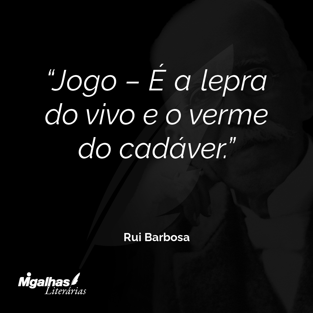 Jogo - É a lepra do vivo e o verme do cadáver.