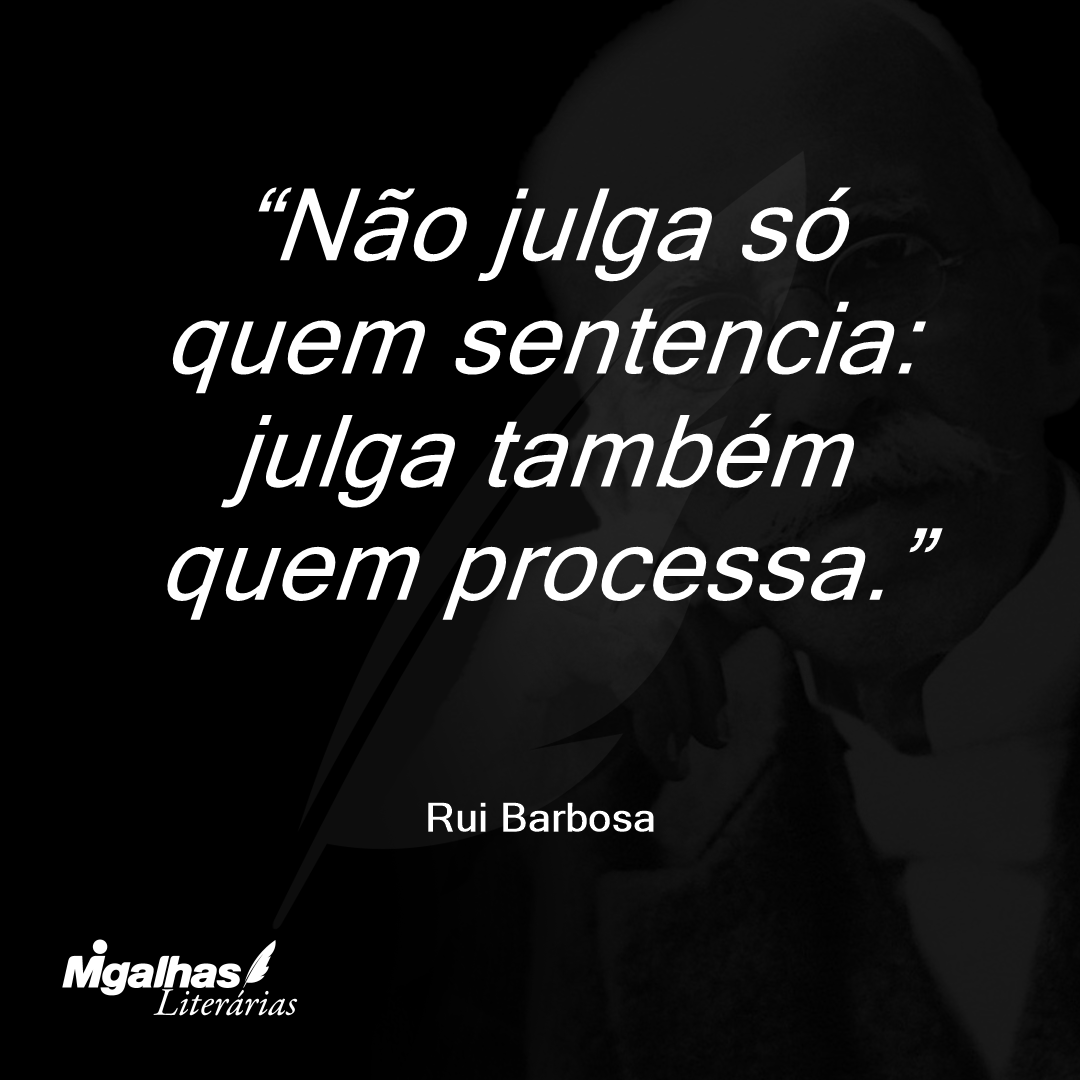 Não julga só quem sentencia: julga também quem processa.